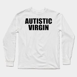 Autistic Virgin Funny Apparel Autistic Virgin Long Sleeve T-Shirt